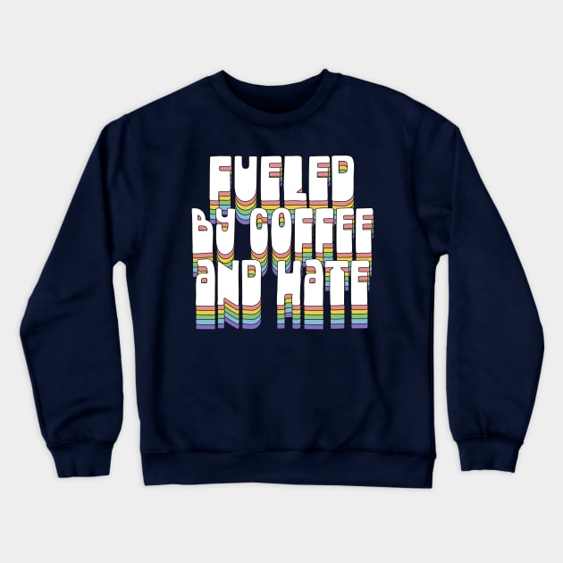 Fueled By Coffee and Hate / Typographic Design Crewneck Sweatshirt by DankFutura